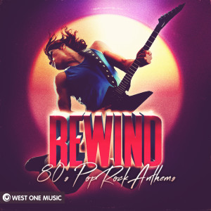 West One Music Group的專輯Rewind: '80s Pop Rock Anthems