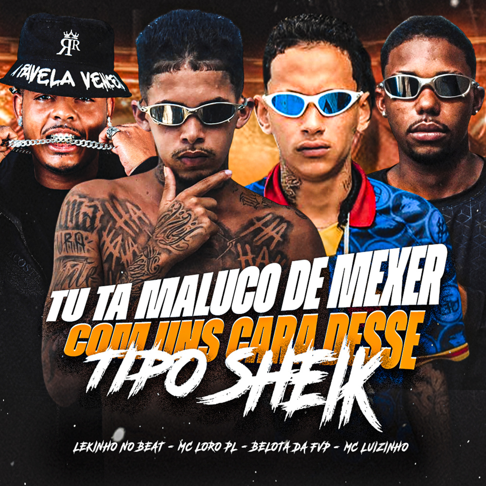 Tu Ta Maluco de Mexer Com Uns Cara Desse, Tipo Sheik (feat. Mc Luizinho) (Explicit)