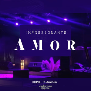 ดาวน์โหลดและฟังเพลง Impresionante Amor พร้อมเนื้อเพลงจาก Otoniel Chavarria