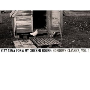 Various Artists的專輯Stay Away from My Chicken House: Hoedown Classics, Vol. 1