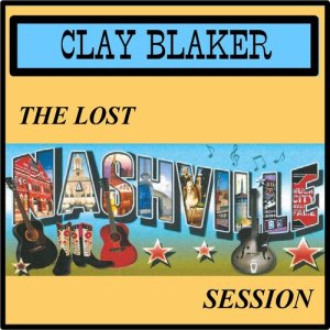 อัลบัม The Lost Nashville Session ศิลปิน Clay Blaker