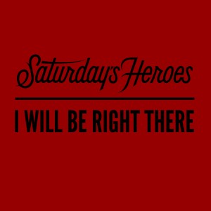 ดาวน์โหลดและฟังเพลง I Will Be Right There พร้อมเนื้อเพลงจาก Saturday's Heroes