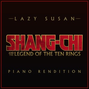 收聽The Blue Notes的Lazy Susan from "Shang-Chi and The Legend of the Ten Rings" (Piano Rendition)歌詞歌曲