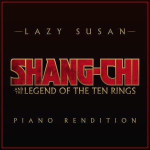 收聽The Blue Notes的Lazy Susan from "Shang-Chi and The Legend of the Ten Rings" (Piano Rendition)歌詞歌曲