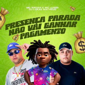 อัลบัม Presença Parada Não Vai Ganhar Pagamento (Explicit) ศิลปิน DJ Lukas Matheus