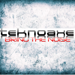 Bring the Noise dari TeknoAXE