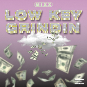 Album LOW KEY GRINDIN (Explicit) from Mixie Mixx