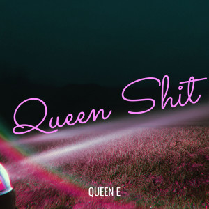 收听Queen E的Queen Shit (Explicit)歌词歌曲
