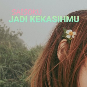 Listen to Jadi Kekasihmu song with lyrics from Saisoku