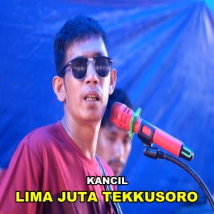 收听Kancil的LIMA JUTA TEKKUSORO歌词歌曲