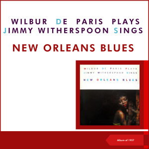 Album Wilbur De Paris Plays & Jimmy Witherspoon Sings New Orleans Blues (Album of 1957) from Wilbur de Paris