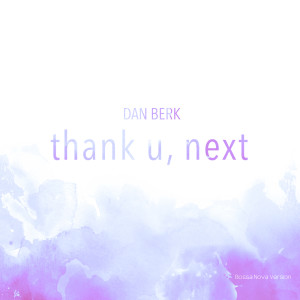 Album Thank You Next - Bossa Nova from Dan Berk