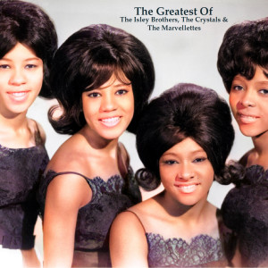 อัลบัม The Greatest Of The Isley Brothers, The Crystals & The Marvellettes (All Tracks Remastered) ศิลปิน The Isley Brothers