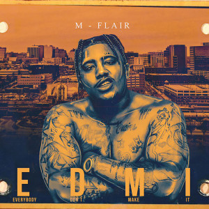 Album E.D.M.I (Everybody Don't Make It) (Explicit) from M-Flair