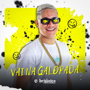 收聽O Britânico的Vai na Galopada (Explicit)歌詞歌曲