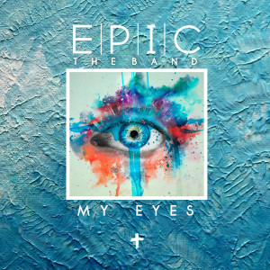 Album My Eyes from EPIC the Band