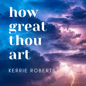 Listen to How Great Thou Art song with lyrics from Kerrie Roberts