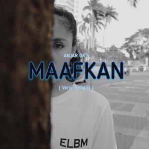 Album Maafkan (Versi Terbalik) oleh ANJAR OX'S