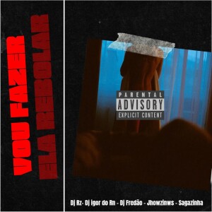收聽DJ RZ的Vou Fazer Ela Rebolar (Explicit)歌詞歌曲