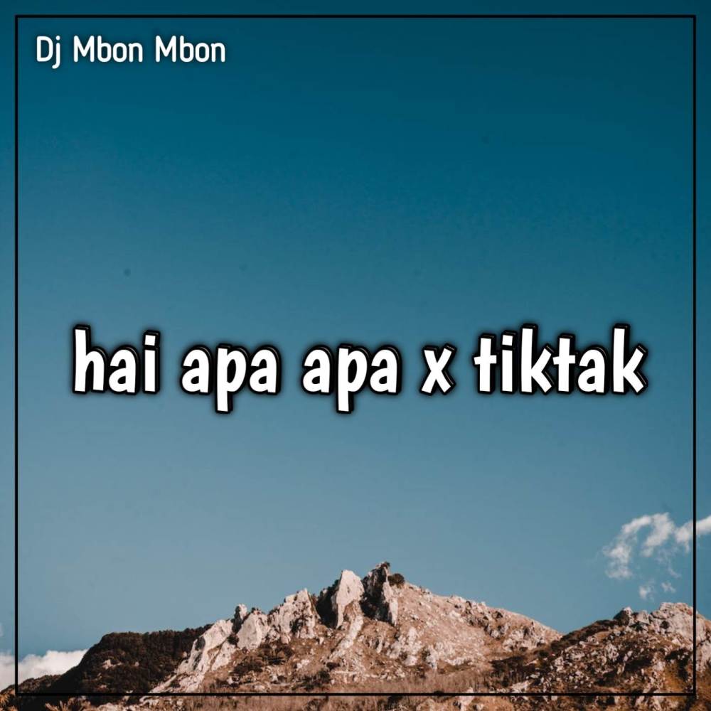Dj hei apa apa x tiktak (Explicit)