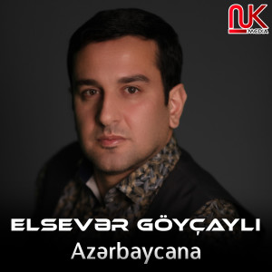 Listen to Azərbaycana song with lyrics from Elsevər Göyçaylı