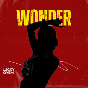 Listen to Wonder (Explicit) song with lyrics from Lucky Oyem