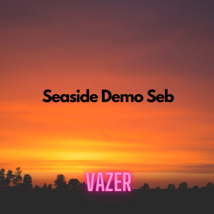 Dengarkan lagu Seaside (Demo Seb) nyanyian Vazer dengan lirik