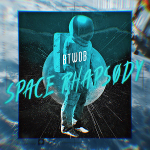 收听BTWOB的Space Rhapsody歌词歌曲