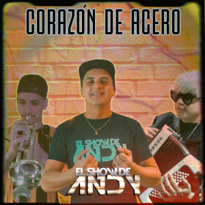 Listen to Corazón de Acero song with lyrics from El Show De Andy