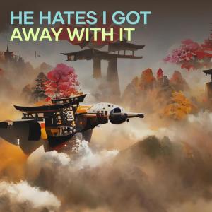 Listen to He Hates I Got Away with It song with lyrics from Nurul Huda