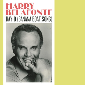 收聽Harry Belafonte的Day-O (Banana Boat Song)歌詞歌曲