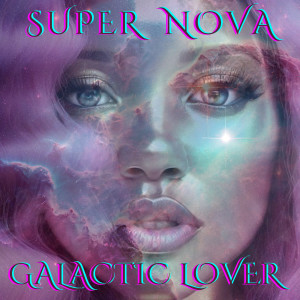 Listen to Galactic Lover song with lyrics from Super Nova