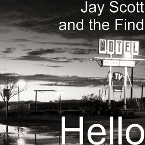 收聽Jay Scott and the Find的Hello歌詞歌曲