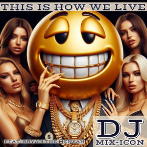 DJ MIX-ICON的專輯This Is How We Live (feat. Bryan the Mensah)