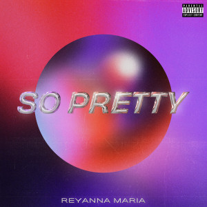 ดาวน์โหลดและฟังเพลง So Pretty (Explicit) พร้อมเนื้อเพลงจาก Reyanna Maria