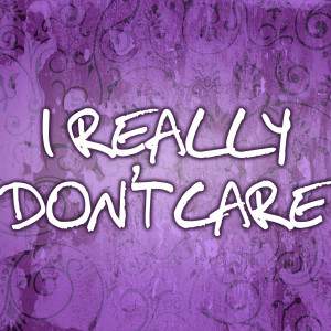 Album I Really Dont Care from I Don't Fly