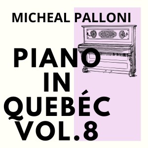 Album Piano in Quebéc, Vol. 8 oleh Micheal Palloni