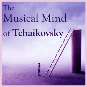 Peter Ilyich Tchaikovsky的專輯The Musical Mind of Tchaikovsky