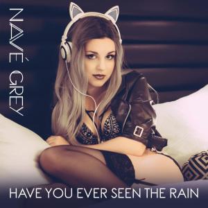 Listen to Have You Ever Seen the Rain song with lyrics from Navé Grey