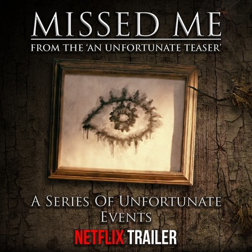 Missed Me from The "An Unfortunate Teaser" - Series of Unfortunate Events Netflix Trailer