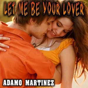 อัลบัม Let Me Be Your Lover ศิลปิน Adamo Martinez