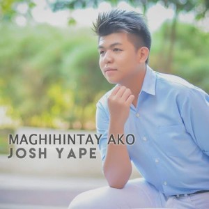 Dengarkan lagu Maghihintay Ako nyanyian Josh Yape dengan lirik
