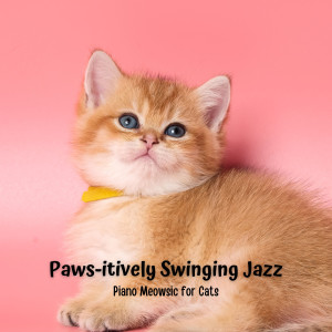 Paws-itively Swinging Jazz: Piano Meowsic for Cats dari Jazz Piano Essentials