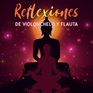 Reflexiones de Violonchelo y Flauta (Pura Relajación y Regeneración, Meditación de Terapia Curativa)