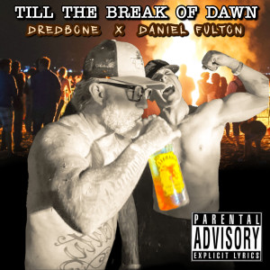 收听Dredbone的Till the Break of Dawn (Explicit)歌词歌曲