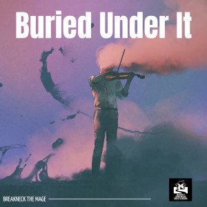 Album Buried Under It (Explicit) from Breakneck the Mage