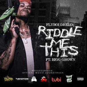 收聽Flyboi Dredd的Riddle Me This (feat. Bigg Grown) (Explicit)歌詞歌曲