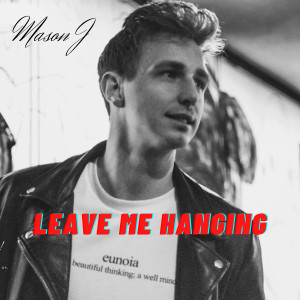 Listen to Leave Me Hanging song with lyrics from Mason J