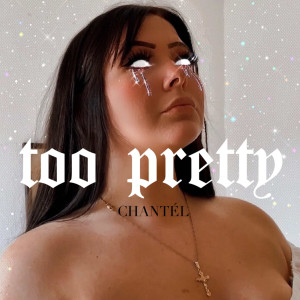 Listen to Too Pretty (Explicit) song with lyrics from Chantel