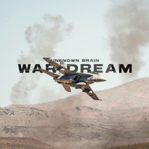 收聽Unknown Brain的War Dream歌詞歌曲